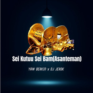 Yaw Berkin - Sei Kutuu Sei Bam (Asanteman) (feat. DJ Jerok) [Remix]