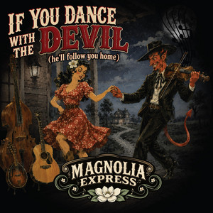 If You Dance with the Devil (He'll Follow You Home) by Magnolia Express
