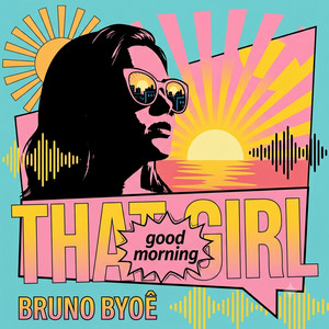 That Girl (Good Morning) by Bruno Byoê