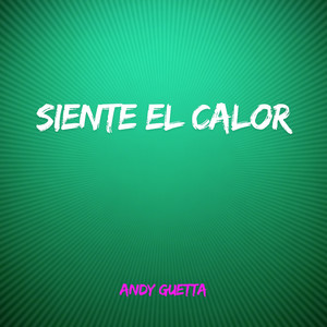 SIENTE EL CALOR by ANDY GUETTA