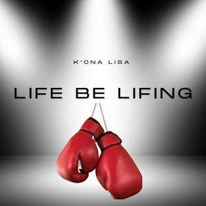 K'ona Lisa - LIFE BE LIFING