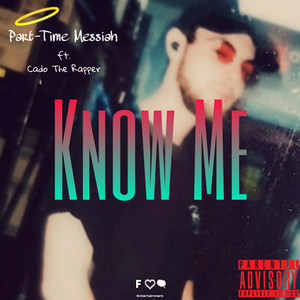 Know Me by Part-Time Messiah, Cado The Rapper