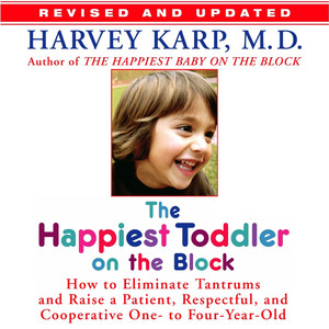 The Happiest Toddler on the Block - How to Eliminate Tantrums and Raise a Patient, Respectful and Cooperative One- to Four-Year-Old (Unabridged)