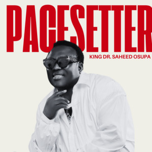 King Dr. Saheed Osupa - Pacesetter Pt. 2