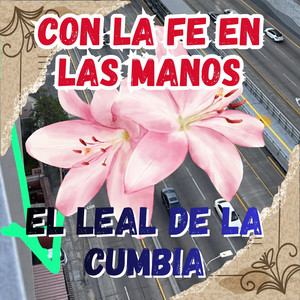 CON LA FE EN LAS MANOS by EL LEAL DE LA CUMBIA