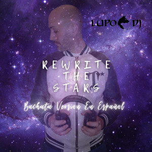 Lupo Dj - Rewrite The Stars (Bachata Version)
