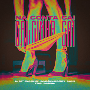 Na Conta Cai Calcinha Cai by Dj Sati Marconex, DJ João Marconex, Digdin, DJ Guina