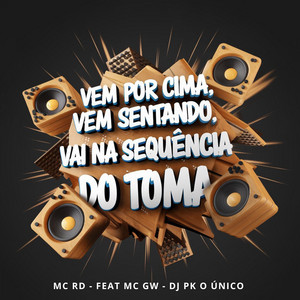 DJ PK O Único & Mc Rd - Vem por Cima Vem Sentando, Vai na Sequência do Toma (feat. MC GW)