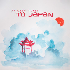 An Open Ticket to Japan: Mellow Medley of Japanese Instrumental Music for Increasing Clarity of Mind, Body and Soul Restfulness album