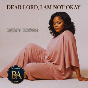 Dear lord, I am not okay by Mercy Brown