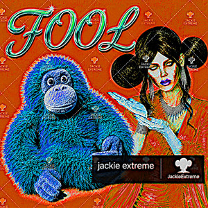 FOOL by JACKIE EXTREME