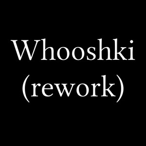 Whooshki (rework)
