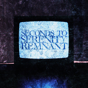 Remnant by Seconds To Serenity