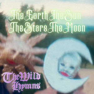 The Earth The Sun The Stars The Moon by The Wild Hymns
