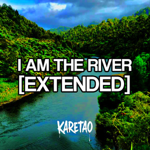 I AM THE RIVER - EXTENDED by KARETAO