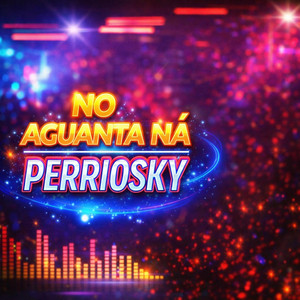 No aguanta by Pèrrioskyoficial
