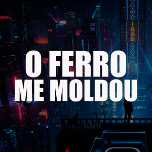 O Ferro Me Moldou by Kaizen