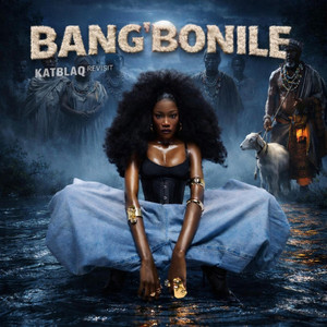 KatBlaQ - Bang'bonile (Revisit Version)