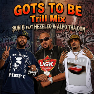 Gots to Be (Trill Mix) by Bun B, Alpo Tha Don, Hezeleo