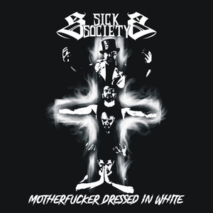 Motherfucker Dressed In White by SICK SOCIETY