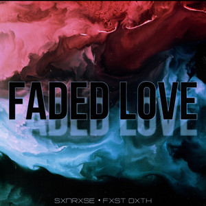 Faded Love by SXNRXSE, FXST DXTH