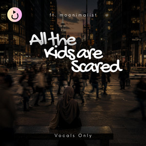 all the kids are scared (vocals only) – female version by Nasheedio for Females