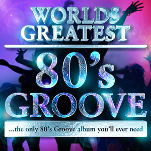 40 World's Greatest 80's Groove Hits - The Only 80's Groove Hits Album You'll Ever Need (Deluxe Version) album