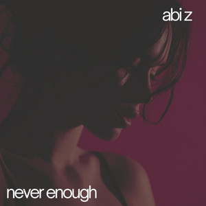 Never enough by Abi Z
