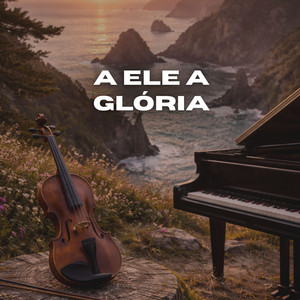 A Ele a Glória - Violino Instrumental by Liani Veras