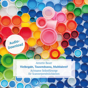 Vielbegabt, Tausendsassa, Multitalent? (Achtsame Selbstfürsorge für Scannerpersönlichkeiten)