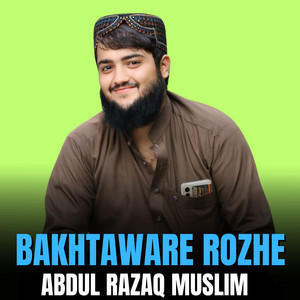 Abdul Razaq Muslim - Bakhtaware Rozhe