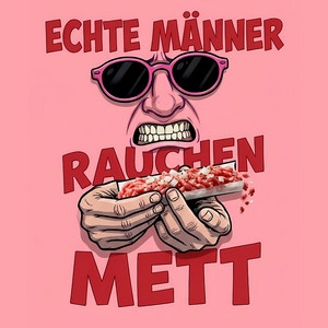 Echte Männer rauchen Mett by Cracky Koksberg