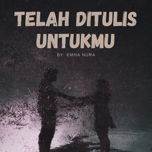 Telah Ditulis untukmu by EMHA NURA