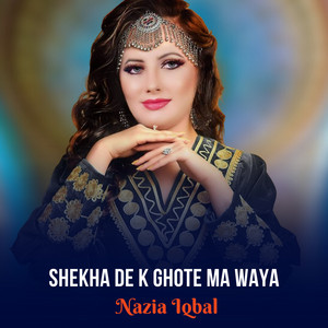 Nazia Iqbal - Shekha De K Ghote Ma Waya