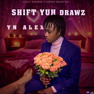 YN ALEX - Shift Yuh Drawz