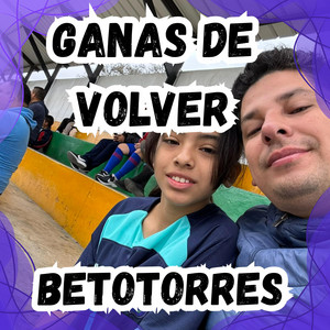 GANAS DE VOLVER by BETOTORRES