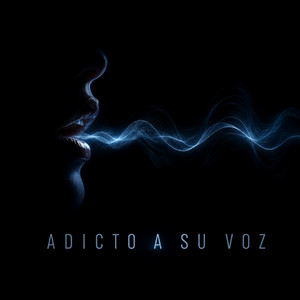 ADICTO A SU VOZ by PaulMusicSounds