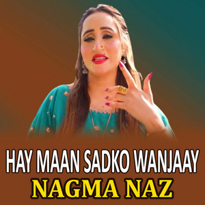 Nagma Naz - Hay Maan Sadko Wanjaay