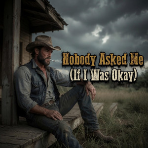 Nobody Asked Me (If I Was Okay) by Rugged Outlaw Country