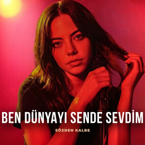 Ben Dünyayı Sende Sevdim by Sözden Kalbe