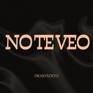 NO TE VEO by DIOSDADITO