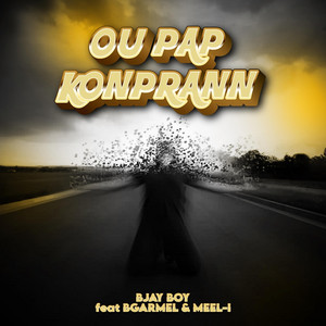 B-Jay Boy & Meel-I - Ou Pap Konprann (feat. Bgarmel)