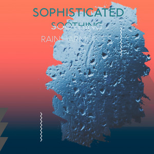 zZz Sophisticated Soothing Rain Harmonies zZz album