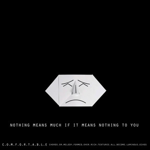 Nothing Means Much If It Means Nothing To You by C.O.M.F.O.R.T.A.B.L.E