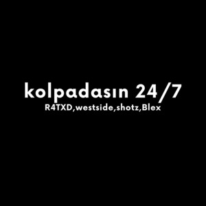 kolpadasın 24/7 by R4TXD, westside, shotz, Blex