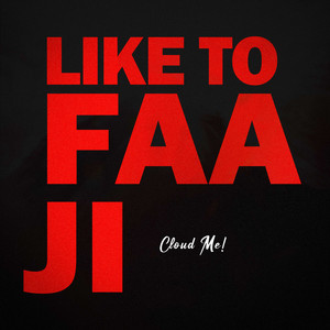 Like To Faaji by Cloud Me!