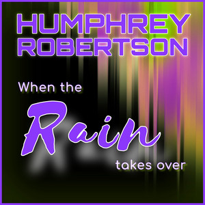 When The Rain Takes Over - Radio Version by Humphrey Robertson