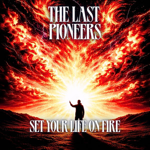 Set Your Life On Fire by The Last Pioneers