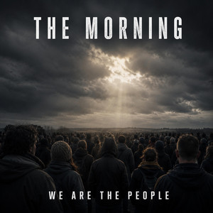 We Are The People by The Morning