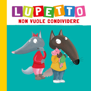 Capitolo 01 - Lupetto non vuole condividere by Lupetto (Auzou)